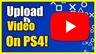 How to Upload Video Clip to Youtube on PS4 Console (Fast Method)