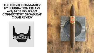 Foundation Cigars the Knight Commander, Connecticut Broadleaf Cigar Review