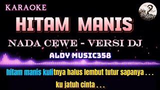 HITAM MANIS  | KARAOKE + LIRIK | NADA CEWE VERSI DJ ALDY MUSIC358 | IMAM S.ARIFIN