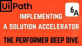 Implementing a Solution Accelerator-Part 6A: Performer Deep Dive | UiPath Tutorial