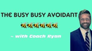 The busy busy avoidant