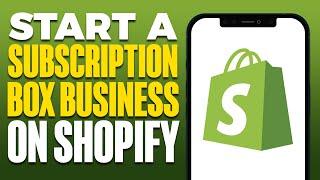How To Start a Subscription Box Business On Shopify (2024)