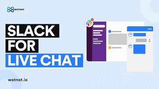 Introducing Slack for Live Chat | WotNot