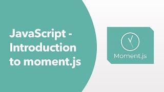 JavaScript - Introduction to moment.js