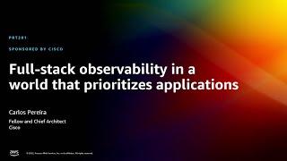 AWS re:Invent 2022 - Full-stack observability in a world that prioritizes applications (PRT201)