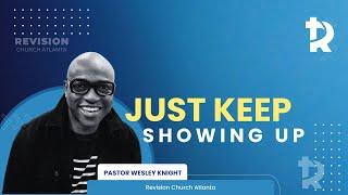 Pastor Wesley Knight: "Just Keep Showing Up" - September 7, 2024