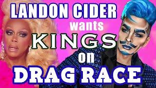Landon Cider wants more Drag Kings on Drag Race