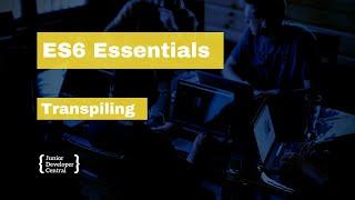 ES6 Essentials 31: Transpiling