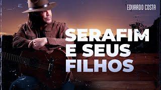 SERAFIM E SEUS FILHOS | Eduardo Costa