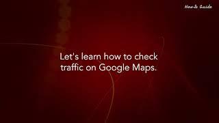 How to Check Traffic on Google Maps: Tutorial