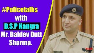 #policetalks with Dy.SP Kangra Mr. Baldev Dutt Sharma