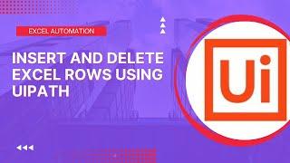 Insert and Delete Rows in Excel using UiPath | UiPath Tutorial