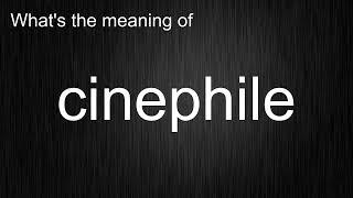 What's the meaning of "cinephile", How to pronounce cinephile?