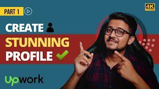 How To Create A Stunning Upwork Profile | Get Your First Job On Upwork