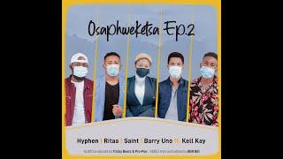 Osaphweketsa Ep.2. Hyphen, Ritaa, Barry Uno, Saint feat. Kell Kay