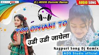 #Tor#odhani to##udi#udi#jaiyla#D j#New Nagpuri Song D j Nagpuri D j Song Remix ADDS D j