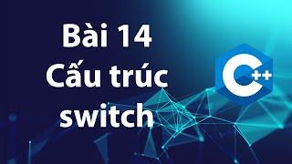 C++ 14: Cấu trúc rẽ nhánh switch