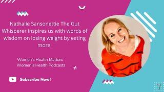 Nathalie Sansonetti The Gut Whisperer inspires us with words of wisdom on losing weight by eating