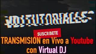 TRANSMISION en Vivo a Youtube con Virtual DJ