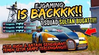 EJGAMING IS BACK!! 1 SQUAD SULTAN BUGATTI DIRATAIN SENDIRI DITONTON SETIM SAMPE SALUT! | PUBG MOBILE