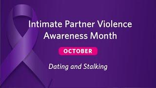 Intimate Partner Violence Awareness Month • Dating and Stalking