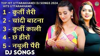 Uttarakhandi Top Hits Song 2024 | Non-Stop Songs | Dj Songs | New Kumauni & Garhwali Dj Songs 2024