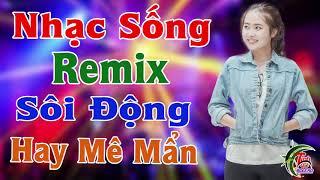 LK Nhạc Sống Remix Sôi Động Nhất 2023 - Hay Mê Mẩn - LK Nhạc Sống Vàng 2024