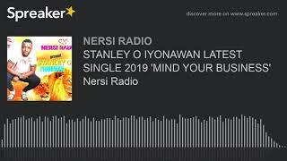 STANLEY O IYONAWAN LATEST SINGLE 2019 'MIND YOUR BUSINESS' Nersi Radio