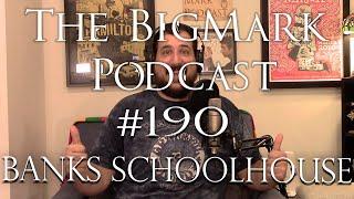 The Bigmark Podcast #190: Banks Schoolhouse