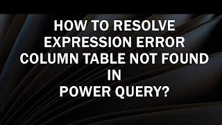 How to resolve Expression Error The column of the table wasn't found