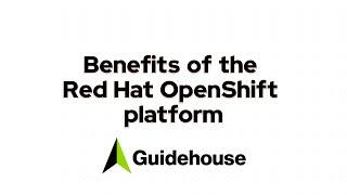 Benefits of the Red Hat OpenShift Platform, Guidehouse