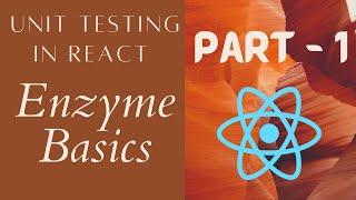 React Unit Testing using Enzyme: Basics - Part 1