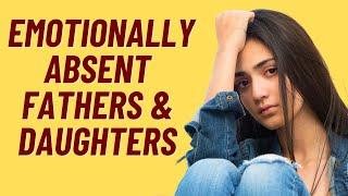 7 WAYS AN EMOTIONALLY ABSENT FATHER AFFECTS DAUGHTERS