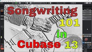 Songwriting 101 in Cubase 13