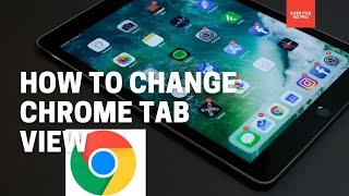 How to change tab view in Chrome for Android |iOS | 2021