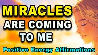 Miracles Are Coming To Me | Positive Energy I Am Affirmations | Spiritual Awakening Affirmations