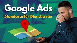 Google Ads für Dienstleister: So optimierst du deine Standorteinstellungen für bessere Ergebnisse!