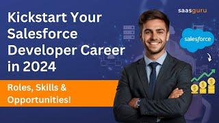 Kickstart Your Salesforce Developer Career in 2024 – Roles, Skills and Opportunities | saasguru