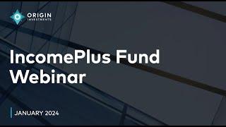 Webinar: IncomePlus Fund January 2024 Update