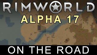 RimWorld Alpha 17 - On the Road