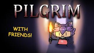 【PILGRIM】Horror games are less scary with friends right? 