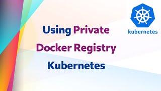 [ Kube 69 ] Using Private Docker Registry in Kubernetes