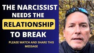 THE NARCISSIST NEEDS THE RELATIONSHIP TO BREAK