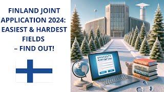 Finland Joint Application 2024 Which Fields Are the Easiest and Most Competitive to Enter