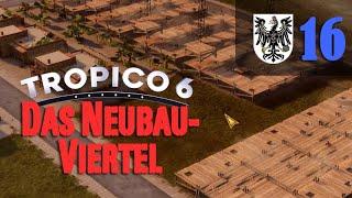 Let's Play Tropico 6 #16: Das Neubauviertel (Preußico / deutsch / Sandbox)