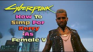 How To Simp for Kerry as Female V [ Cyberpunk 2077 ]