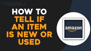 How To Tell If An Item Is New Or Used On Amazon (Quick Tutorial)