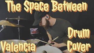 Valencia - The Space Between |Drum Cover|