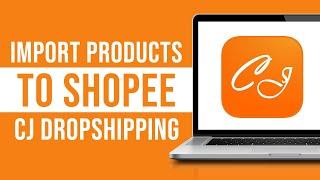 CJ Dropshipping Products to Shopee (2024)