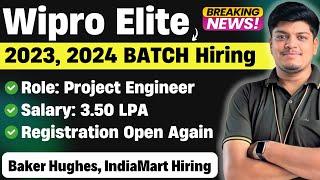 Finally Wipro Elite 2024, 2023 Hiring | Registration Open | IndiaMart, Baker Hughes New Hiring